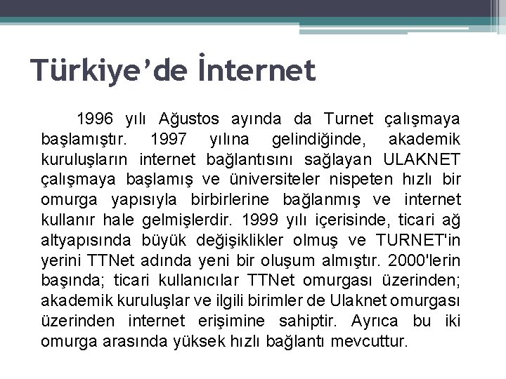 Türkiye’de İnternet 1996 yılı Ağustos ayında da Turnet çalışmaya başlamıştır. 1997 yılına gelindiğinde, akademik