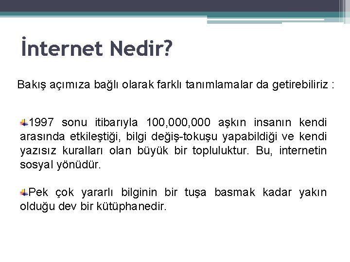 İnternet Nedir? Bakış açımıza bağlı olarak farklı tanımlamalar da getirebiliriz : 1997 sonu itibarıyla