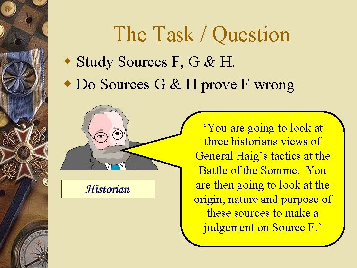 The Task / Question w Study Sources F, G & H. w Do Sources