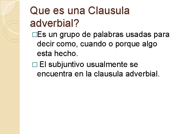 Que es una Clausula adverbial? �Es un grupo de palabras usadas para decir como,