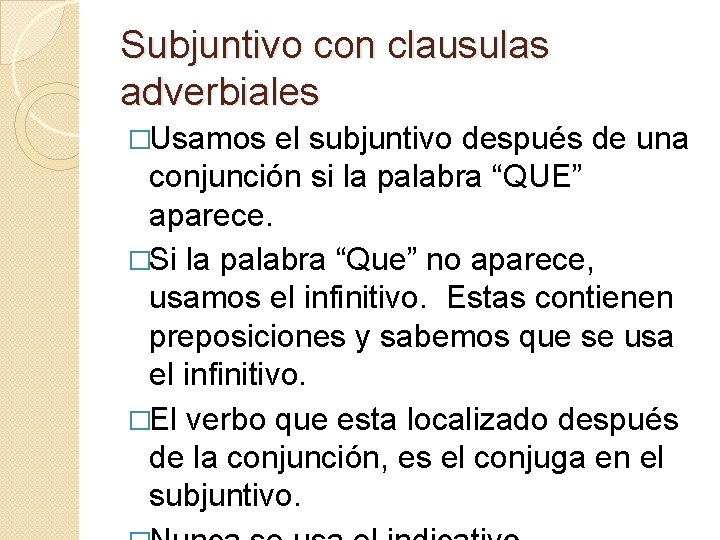 Subjuntivo con clausulas adverbiales �Usamos el subjuntivo después de una conjunción si la palabra