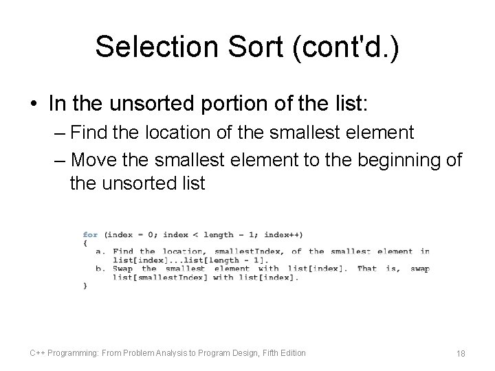 Selection Sort (cont'd. ) • In the unsorted portion of the list: – Find