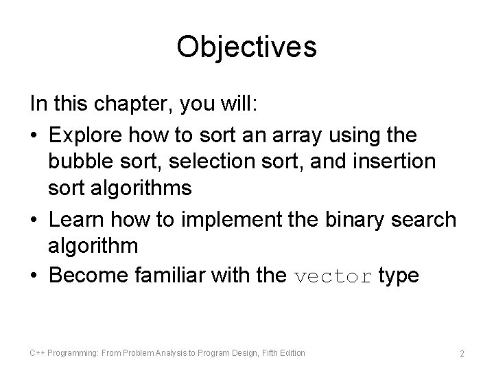 Objectives In this chapter, you will: • Explore how to sort an array using