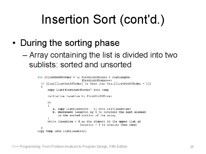 Insertion Sort (cont'd. ) • During the sorting phase – Array containing the list
