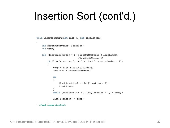 Insertion Sort (cont'd. ) C++ Programming: From Problem Analysis to Program Design, Fifth Edition