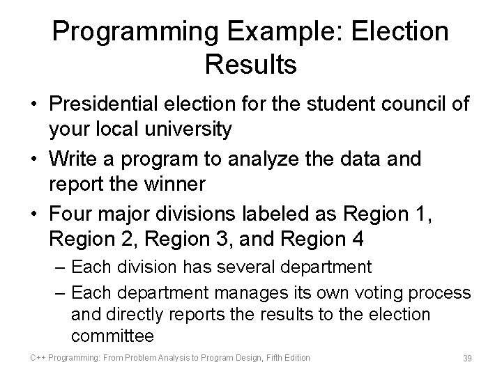 Programming Example: Election Results • Presidential election for the student council of your local