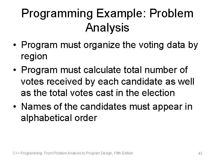 Programming Example: Problem Analysis • Program must organize the voting data by region •