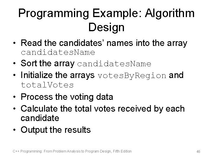 Programming Example: Algorithm Design • Read the candidates’ names into the array candidates. Name