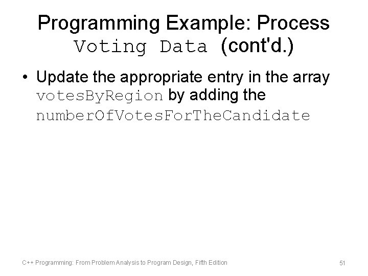 Programming Example: Process Voting Data (cont'd. ) • Update the appropriate entry in the