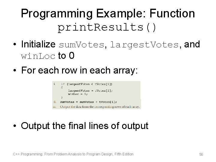 Programming Example: Function print. Results() • Initialize sum. Votes, largest. Votes, and win. Loc