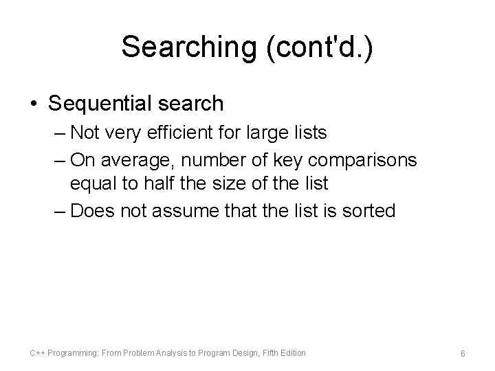 Searching (cont'd. ) • Sequential search – Not very efficient for large lists –