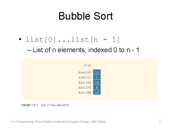 Bubble Sort • list[0]. . . list[n - 1] – List of n elements,