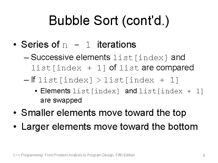 Bubble Sort (cont'd. ) • Series of n - 1 iterations – Successive elements