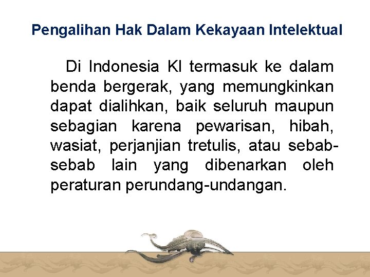 Pengalihan Hak Dalam Kekayaan Intelektual Di Indonesia KI termasuk ke dalam benda bergerak, yang