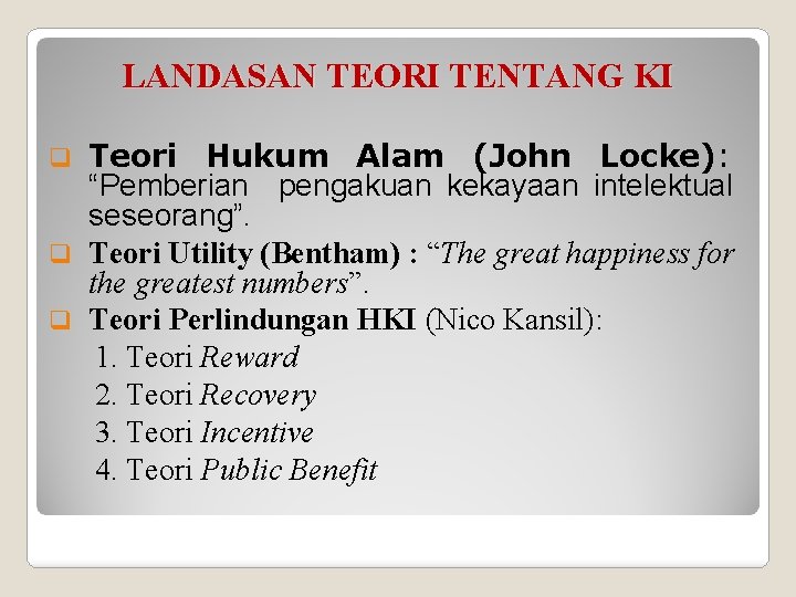 LANDASAN TEORI TENTANG KI Teori Hukum Alam (John Locke): “Pemberian pengakuan kekayaan intelektual seseorang”.