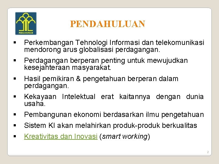 PENDAHULUAN Perkembangan Tehnologi Informasi dan telekomunikasi mendorong arus globalisasi perdagangan. Perdagangan berperan penting untuk