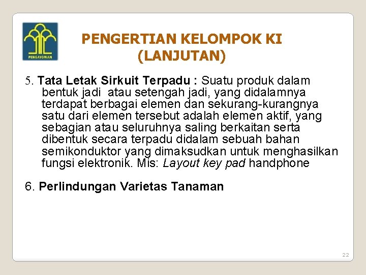 PENGERTIAN KELOMPOK KI (LANJUTAN) 5. Tata Letak Sirkuit Terpadu : Suatu produk dalam bentuk