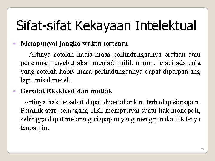 Sifat-sifat Kekayaan Intelektual Mempunyai jangka waktu tertentu Artinya setelah habis masa perlindungannya ciptaan atau