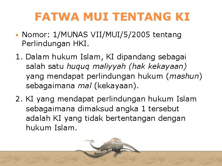 FATWA MUI TENTANG KI Nomor: 1/MUNAS VII/MUI/5/2005 tentang Perlindungan HKI. 1. Dalam hukum Islam,