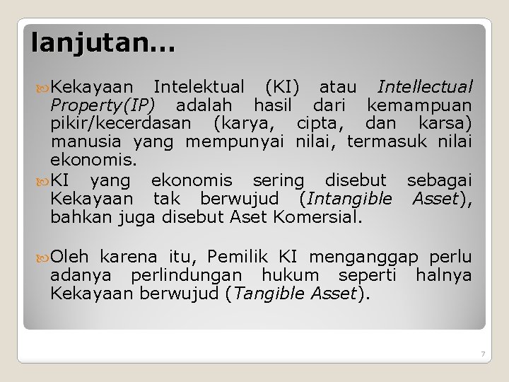 lanjutan… Kekayaan Intelektual (KI) atau Intellectual Property(IP) adalah hasil dari kemampuan pikir/kecerdasan (karya, cipta,