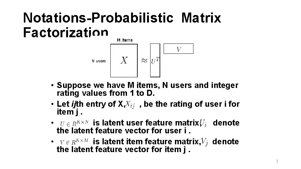 Notations-Probabilistic Matrix Factorization • Suppose we have M items, N users and integer rating