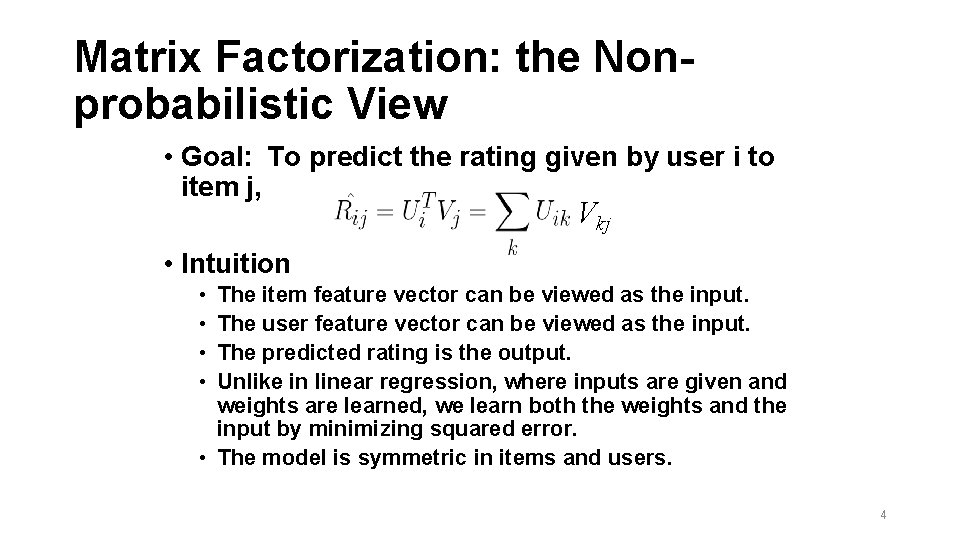 Matrix Factorization: the Nonprobabilistic View • Goal: To predict the rating given by user