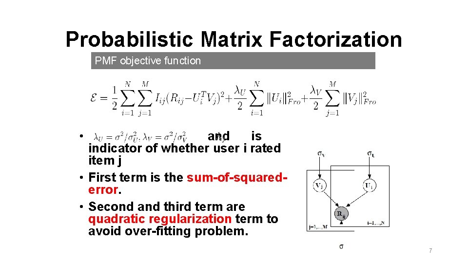 Probabilistic Matrix Factorization PMF objective function • and is indicator of whether user i