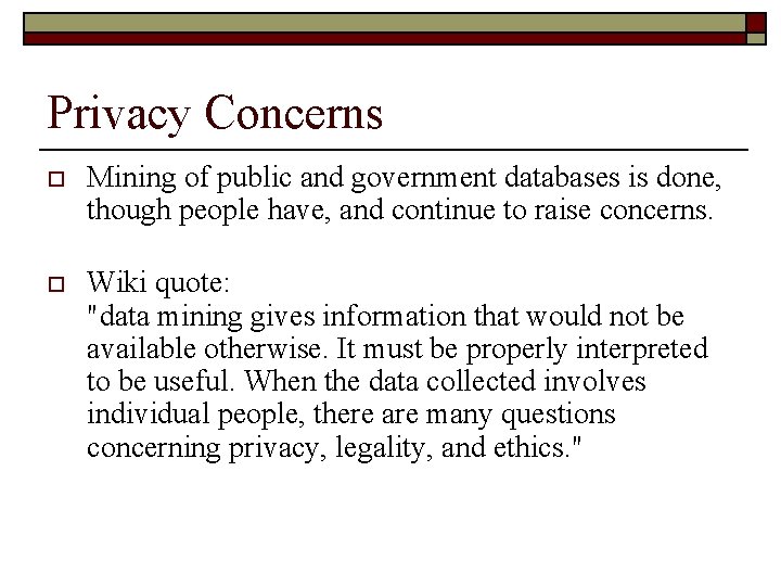 Privacy Concerns o Mining of public and government databases is done, though people have,
