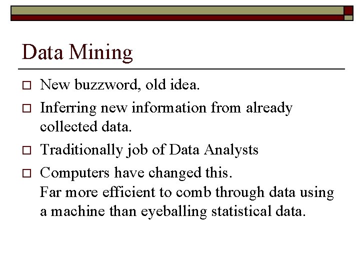 Data Mining o o New buzzword, old idea. Inferring new information from already collected