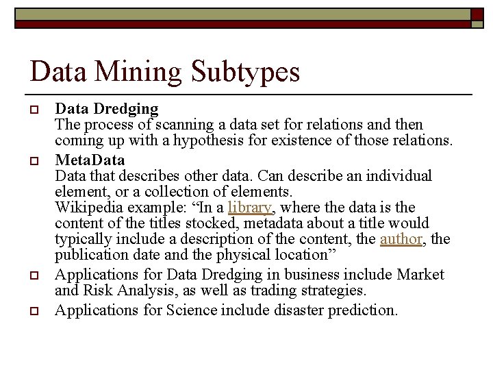 Data Mining Subtypes o o Data Dredging The process of scanning a data set