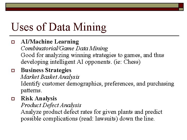 Uses of Data Mining o o o AI/Machine Learning Combinatorial/Game Data Mining Good for