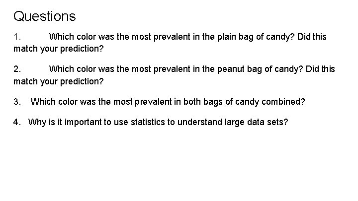Questions 1. Which color was the most prevalent in the plain bag of candy?