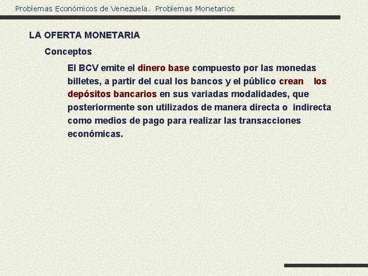 Problemas Económicos de Venezuela. Problemas Monetarios LA OFERTA MONETARIA Conceptos El BCV emite el