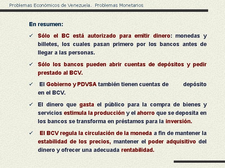 Problemas Económicos de Venezuela. Problemas Monetarios En resumen: ü Sólo el BC está autorizado