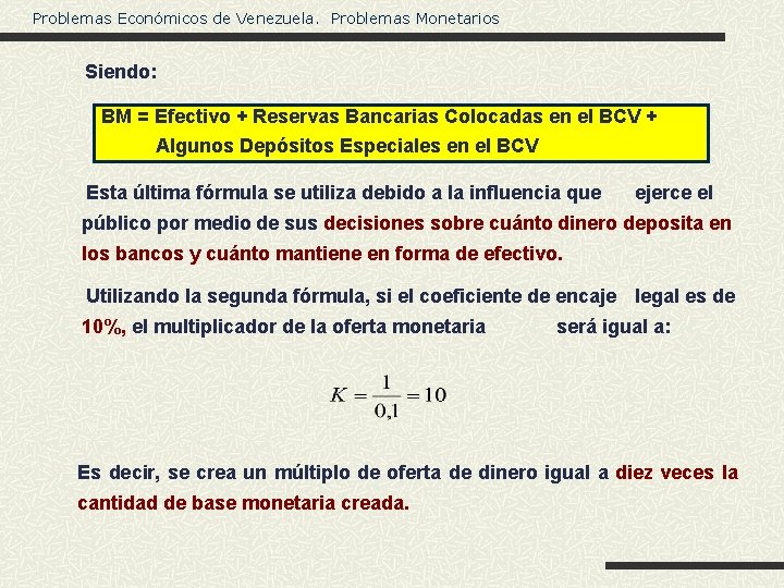 Problemas Económicos de Venezuela. Problemas Monetarios Siendo: BM = Efectivo + Reservas Bancarias Colocadas