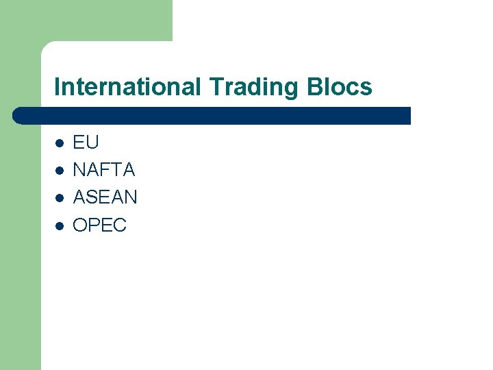 International Trading Blocs l l EU NAFTA ASEAN OPEC 