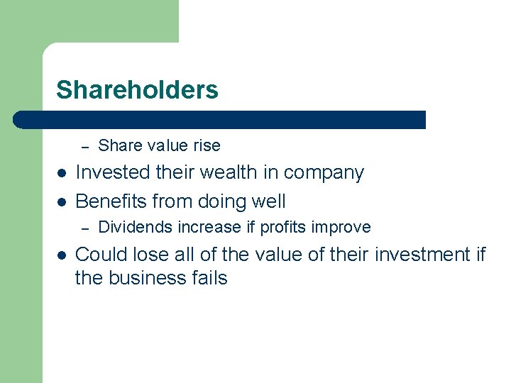 Shareholders – l l Invested their wealth in company Benefits from doing well –