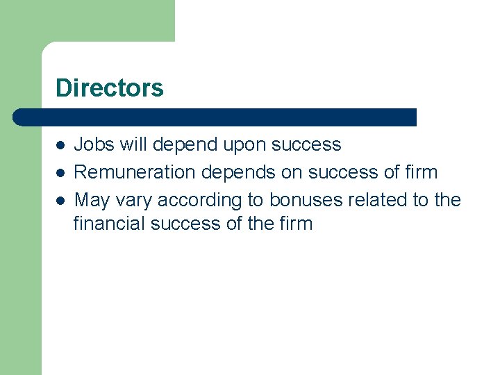 Directors l l l Jobs will depend upon success Remuneration depends on success of