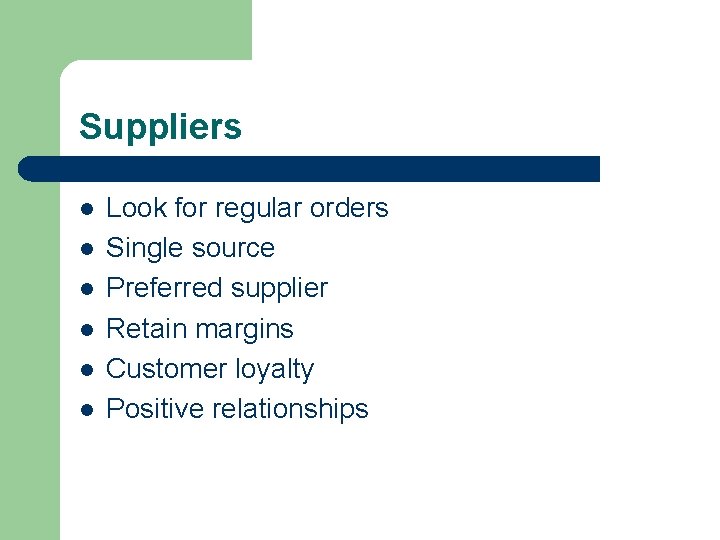 Suppliers l l l Look for regular orders Single source Preferred supplier Retain margins