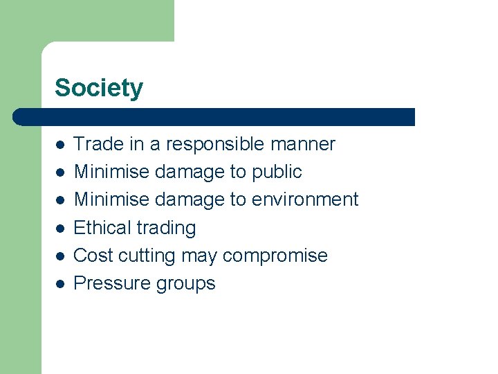 Society l l l Trade in a responsible manner Minimise damage to public Minimise