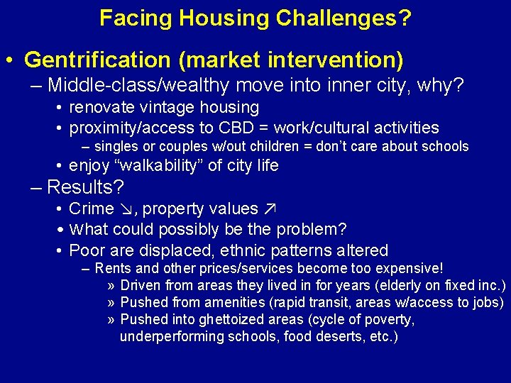 Facing Housing Challenges? • Gentrification (market intervention) – Middle-class/wealthy move into inner city, why?