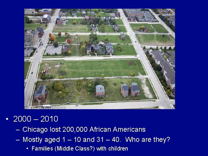  • 2000 – 2010 – Chicago lost 200, 000 African Americans – Mostly