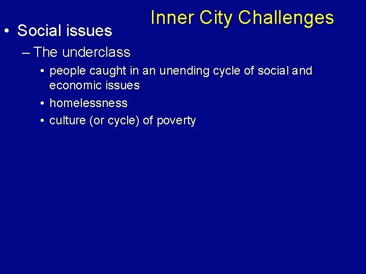  • Social issues Inner City Challenges – The underclass • people caught in