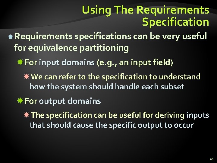 Using The Requirements Specification Requirements specifications can be very useful for equivalence partitioning For Using The Requirements Specification Requirements specifications can be very useful for equivalence partitioning For
