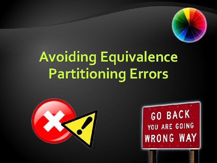 Avoiding Equivalence Partitioning Errors Avoiding Equivalence Partitioning Errors