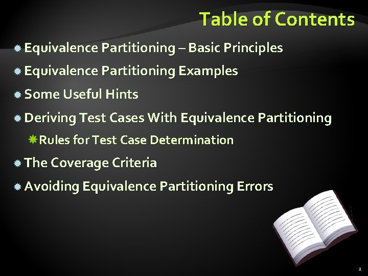 Table of Contents Equivalence Partitioning – Basic Principles Equivalence Partitioning Examples Some Useful Hints Table of Contents Equivalence Partitioning – Basic Principles Equivalence Partitioning Examples Some Useful Hints