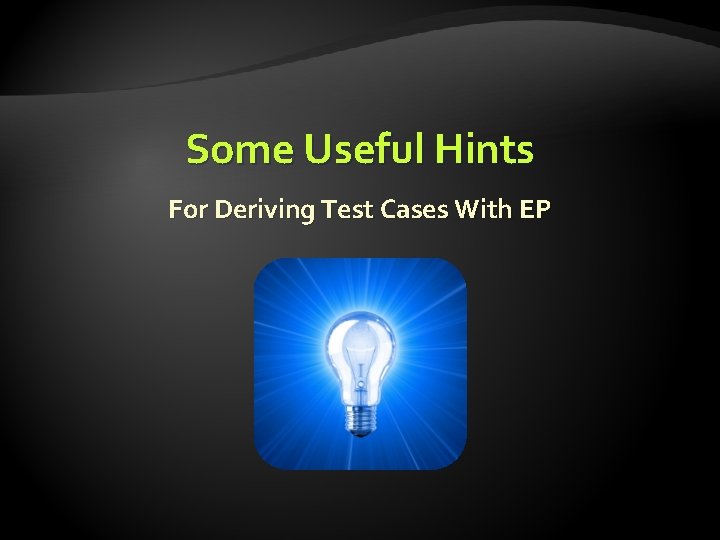Some Useful Hints For Deriving Test Cases With EP Some Useful Hints For Deriving Test Cases With EP
