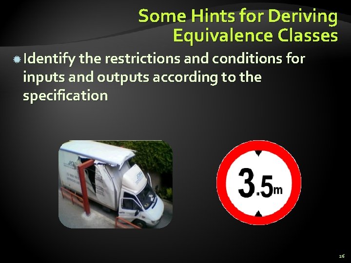 Some Hints for Deriving Equivalence Classes Identify the restrictions and conditions for inputs and Some Hints for Deriving Equivalence Classes Identify the restrictions and conditions for inputs and