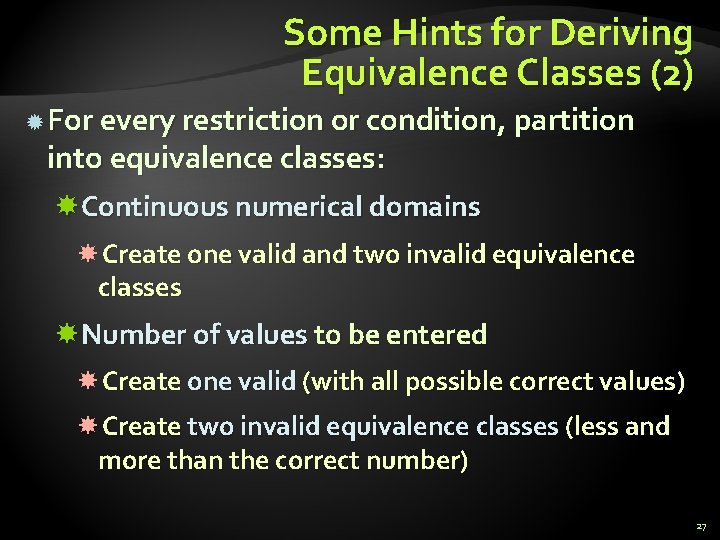 Some Hints for Deriving Equivalence Classes (2) For every restriction or condition, partition into Some Hints for Deriving Equivalence Classes (2) For every restriction or condition, partition into