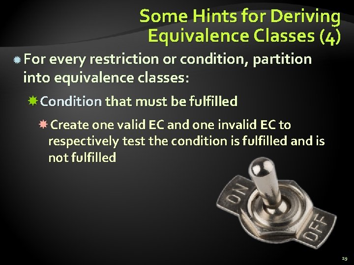 Some Hints for Deriving Equivalence Classes (4) For every restriction or condition, partition into Some Hints for Deriving Equivalence Classes (4) For every restriction or condition, partition into